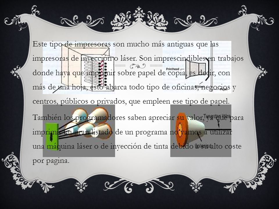 Este tipo de impresoras son mucho más antiguas que las impresoras de inyección o láser.