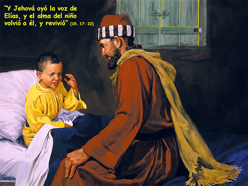 Y Jehová oyó la voz de Elías, y el alma del niño volvió a él, y revivió (1R. 17: 22)