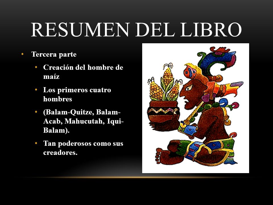 Resumen del libro Tercera parte Creación del hombre de maíz