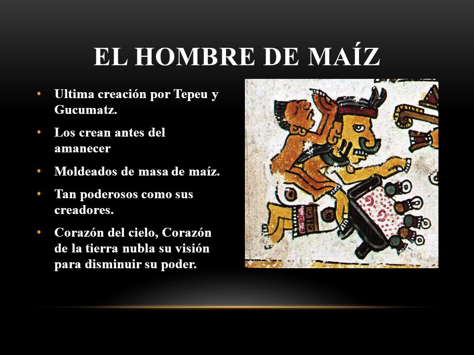 El hombre de maíz Ultima creación por Tepeu y Gucumatz.