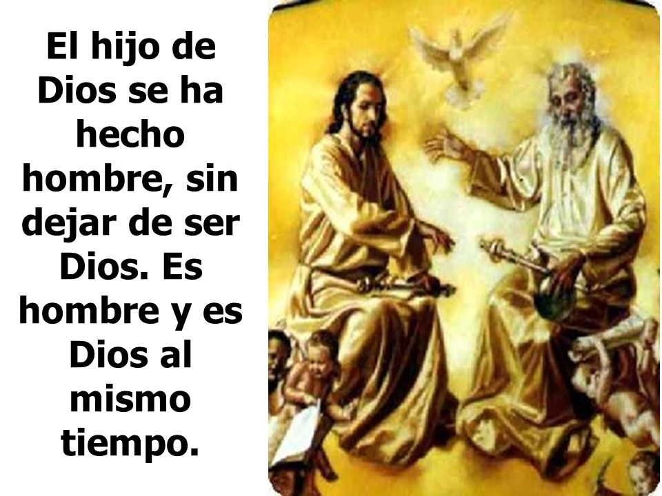 El hijo de Dios se ha hecho hombre, sin dejar de ser Dios