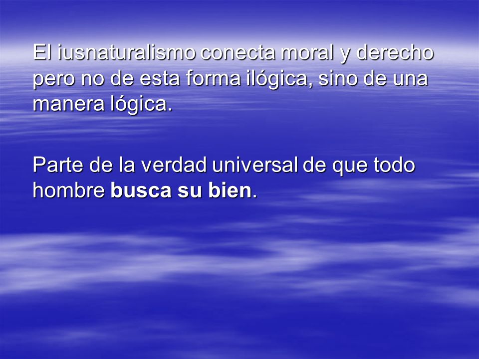 El iusnaturalismo conecta moral y derecho pero no de esta forma ilógica, sino de una manera lógica.