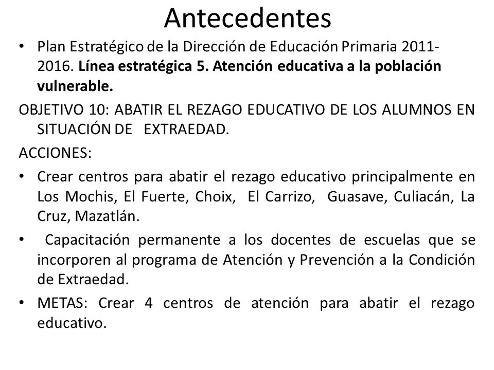 Antecedentes Plan Estratégico de la Dirección de Educación Primaria Línea estratégica 5. Atención educativa a la población vulnerable.