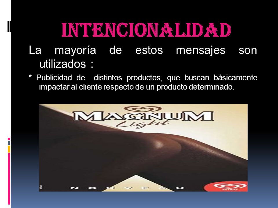 INTENCIONALIDAD La mayoría de estos mensajes son utilizados :