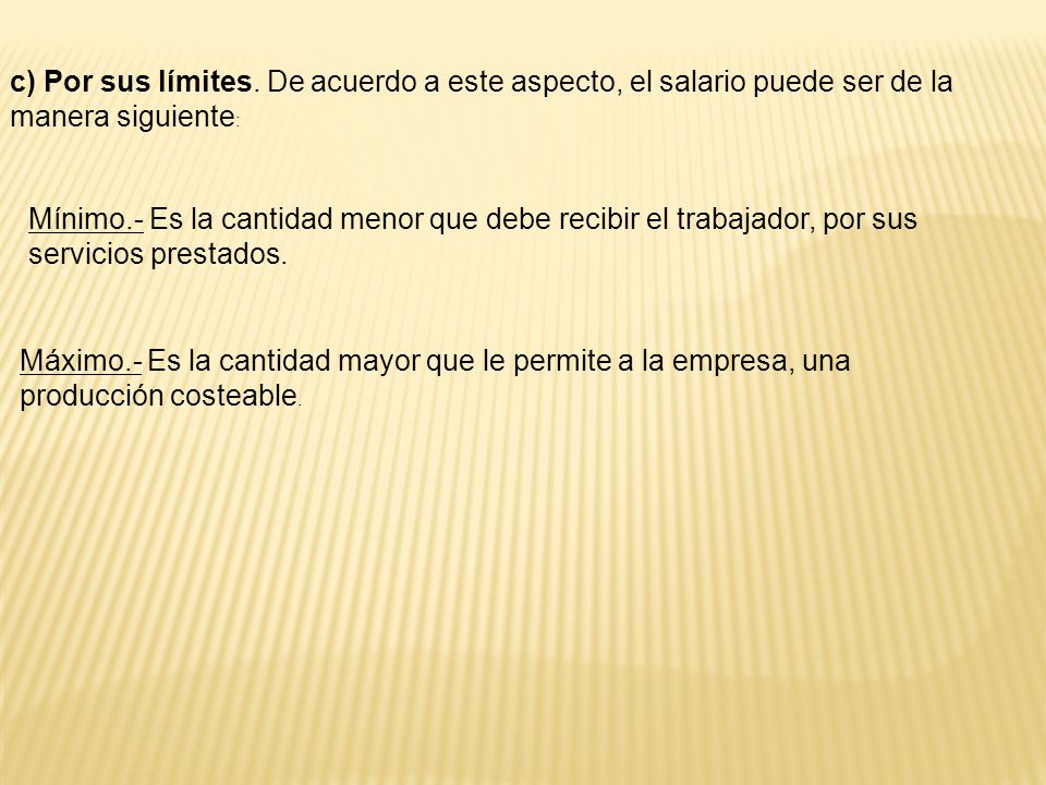 c) Por sus límites. De acuerdo a este aspecto, el salario puede ser de la manera siguiente: