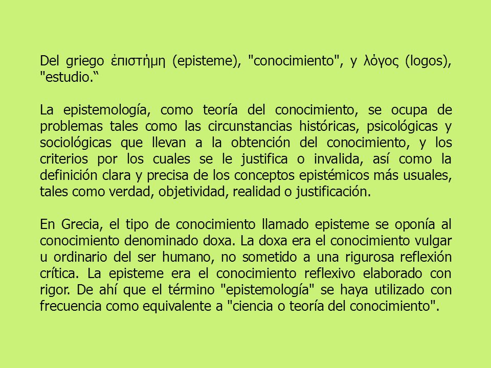 Del griego ἐπιστήμη (episteme), conocimiento , y λόγος (logos), estudio.