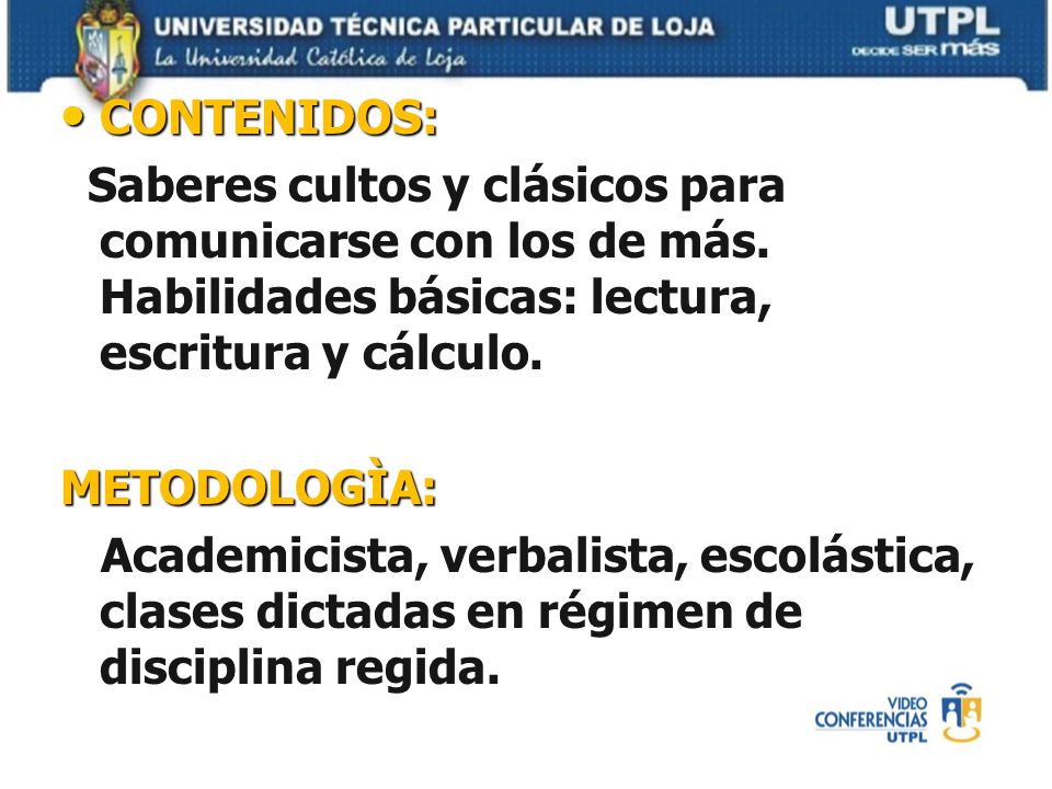 CONTENIDOS: Saberes cultos y clásicos para comunicarse con los de más. Habilidades básicas: lectura, escritura y cálculo.