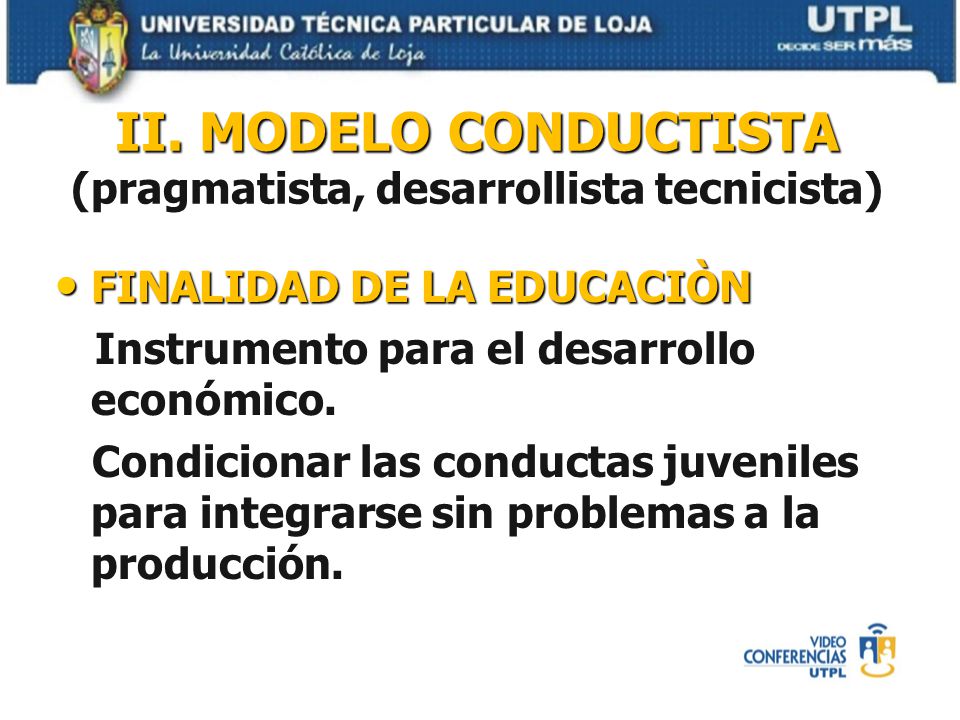 II. MODELO CONDUCTISTA (pragmatista, desarrollista tecnicista)