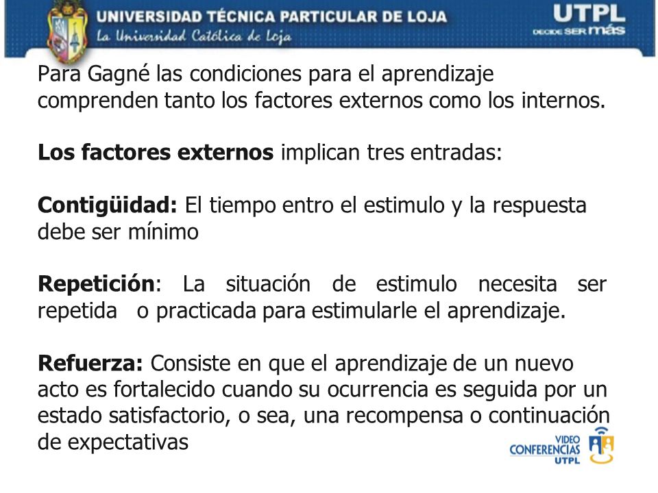 Para Gagné las condiciones para el aprendizaje comprenden tanto los factores externos como los internos.