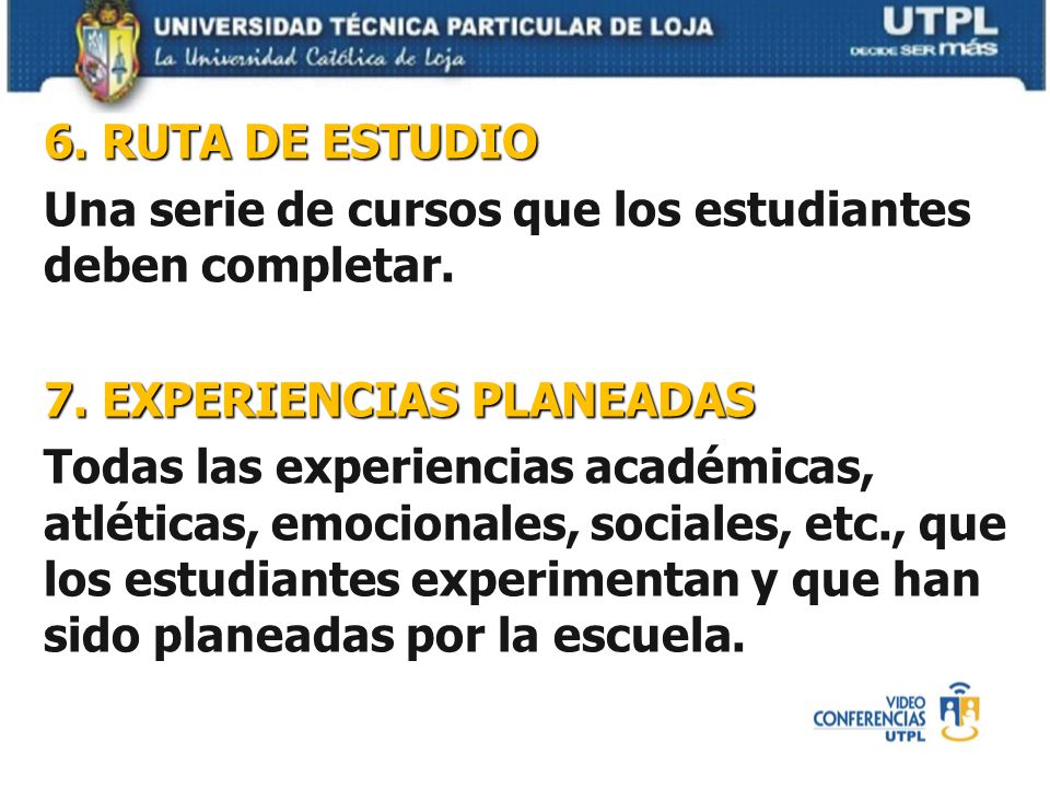 6. RUTA DE ESTUDIO Una serie de cursos que los estudiantes deben completar. 7. EXPERIENCIAS PLANEADAS.