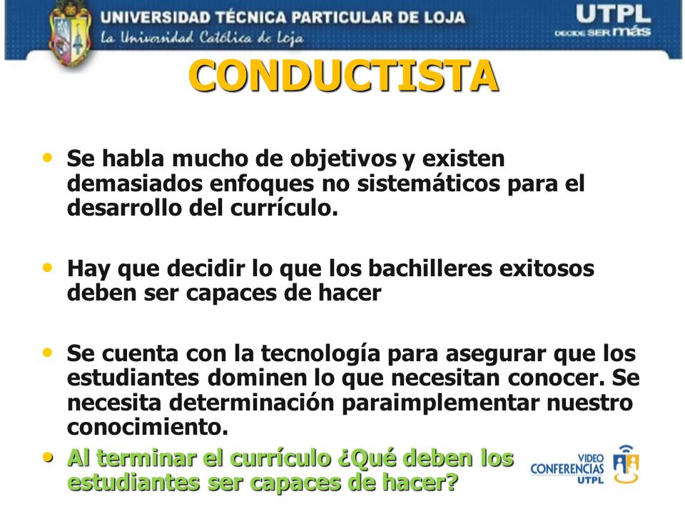 CONDUCTISTA Se habla mucho de objetivos y existen demasiados enfoques no sistemáticos para el desarrollo del currículo.