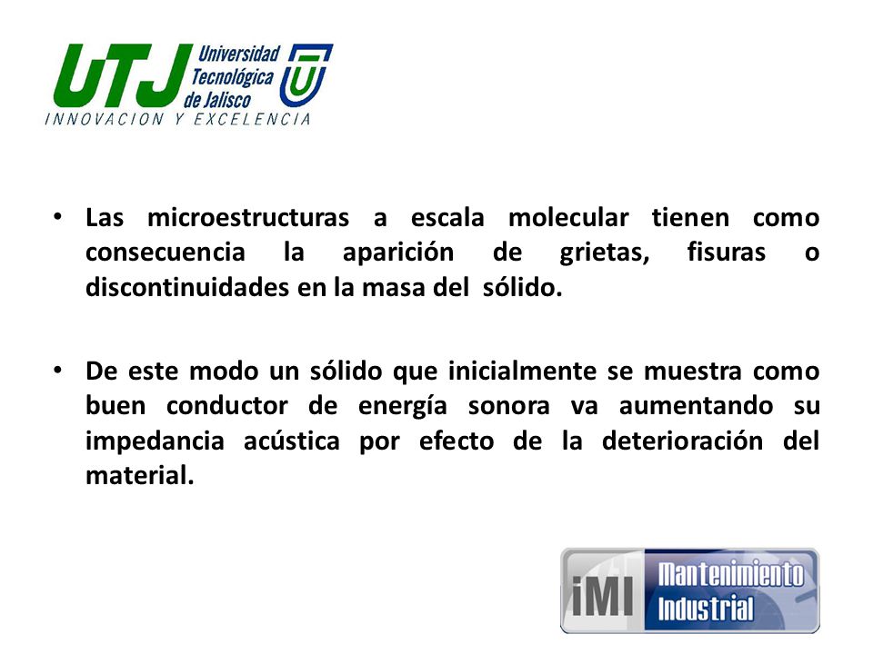 Las microestructuras a escala molecular tienen como consecuencia la aparición de grietas, fisuras o discontinuidades en la masa del sólido.