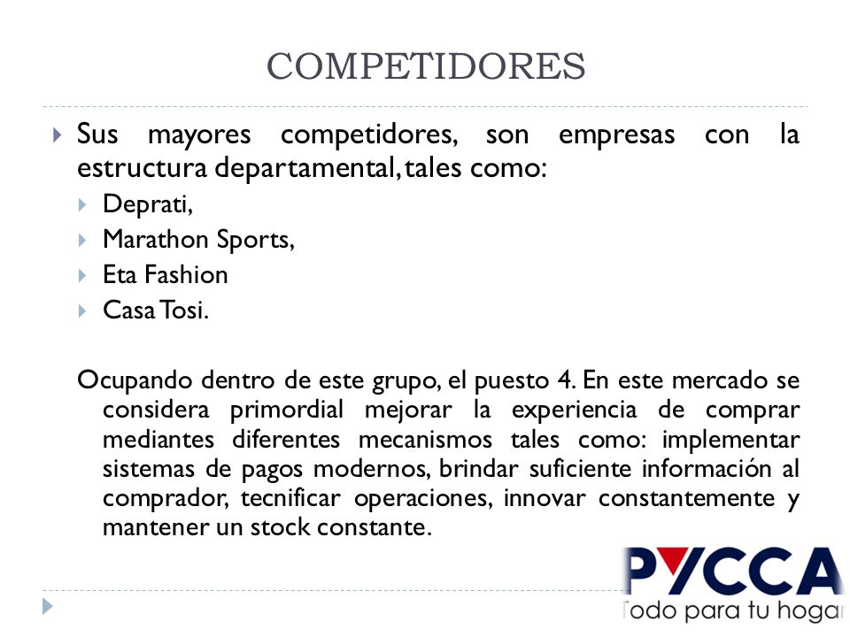 COMPETIDORES Sus mayores competidores, son empresas con la estructura departamental, tales como: Deprati,