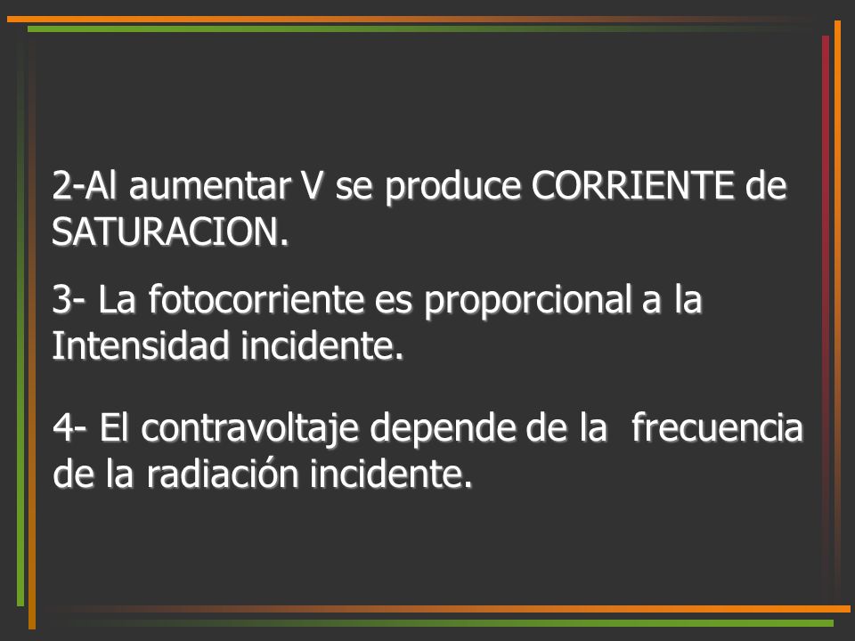 2-Al aumentar V se produce CORRIENTE de SATURACION.