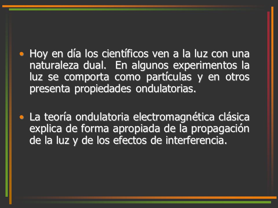 Hoy en día los científicos ven a la luz con una naturaleza dual