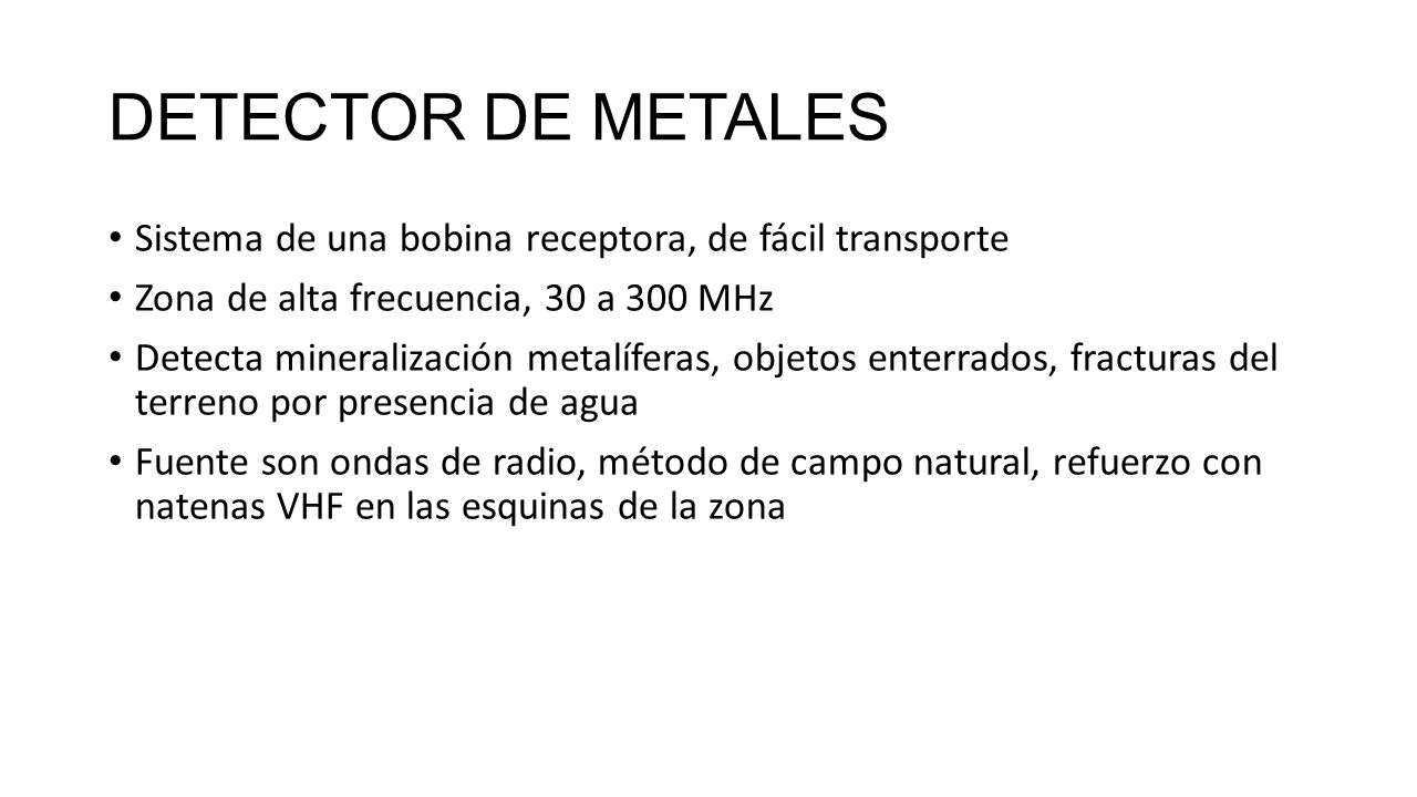 DETECTOR DE METALES Sistema de una bobina receptora, de fácil transporte. Zona de alta frecuencia, 30 a 300 MHz.