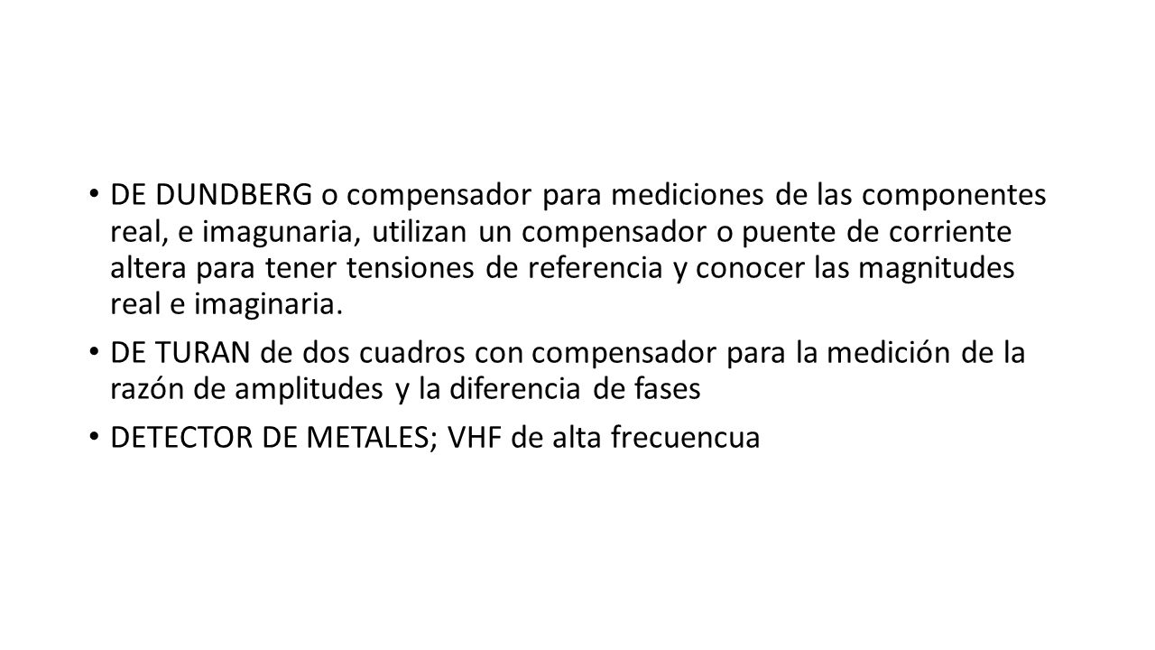 DE DUNDBERG o compensador para mediciones de las componentes real, e imagunaria, utilizan un compensador o puente de corriente altera para tener tensiones de referencia y conocer las magnitudes real e imaginaria.