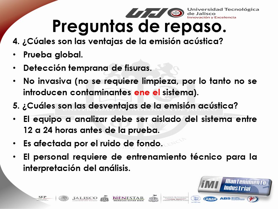 Preguntas de repaso. 4. ¿Cúales son las ventajas de la emisión acústica Prueba global. Detección temprana de fisuras.
