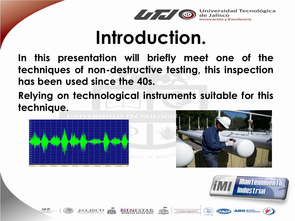 Introduction. In this presentation will briefly meet one of the techniques of non-destructive testing, this inspection has been used since the 40s.