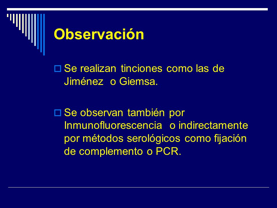Observación Se realizan tinciones como las de Jiménez o Giemsa.