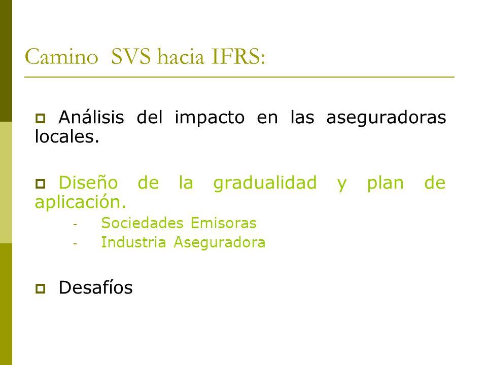 Camino SVS hacia IFRS: Análisis del impacto en las aseguradoras locales. Diseño de la gradualidad y plan de aplicación.