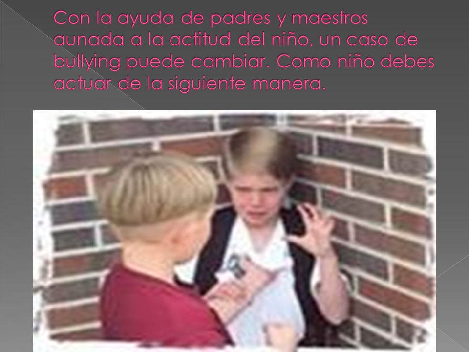 Con la ayuda de padres y maestros aunada a la actitud del niño, un caso de bullying puede cambiar.