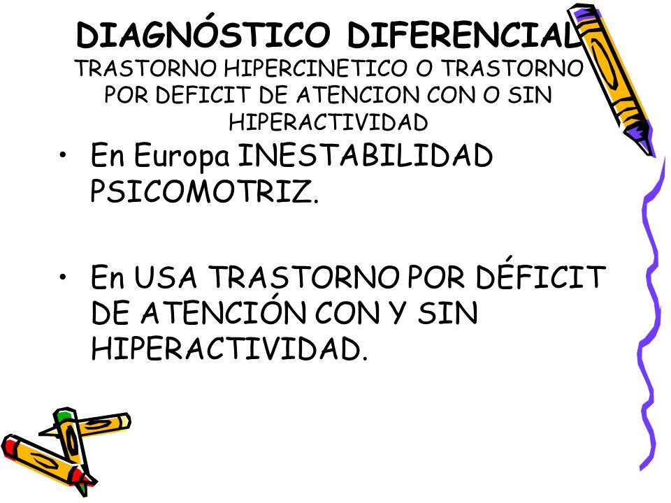 DIAGNÓSTICO DIFERENCIAL TRASTORNO HIPERCINETICO O TRASTORNO POR DEFICIT DE ATENCION CON O SIN HIPERACTIVIDAD