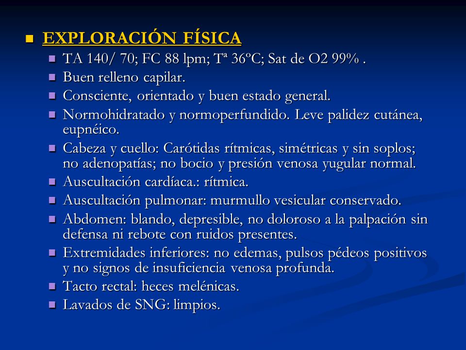EXPLORACIÓN FÍSICA TA 140/ 70; FC 88 lpm; Tª 36ºC; Sat de O2 99% .