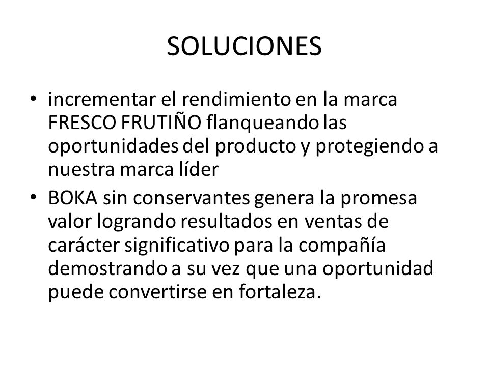 SOLUCIONES incrementar el rendimiento en la marca FRESCO FRUTIÑO flanqueando las oportunidades del producto y protegiendo a nuestra marca líder.