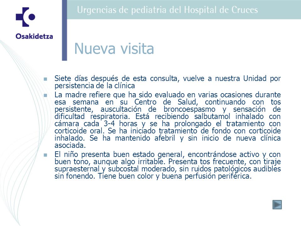 Nueva visita Siete días después de esta consulta, vuelve a nuestra Unidad por persistencia de la clínica.