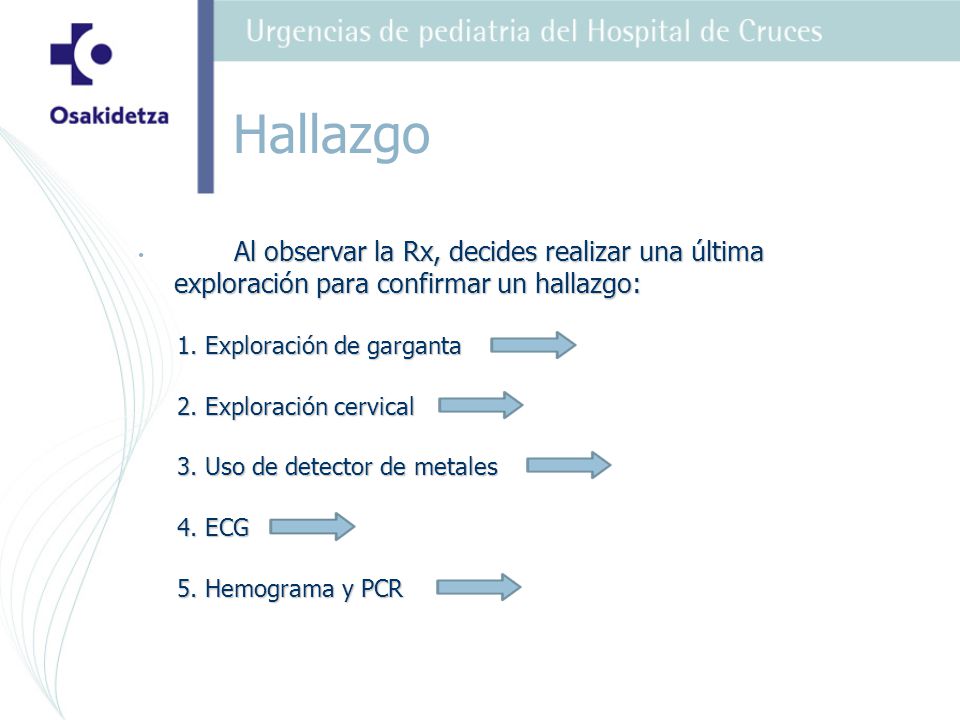 Hallazgo Al observar la Rx, decides realizar una última exploración para confirmar un hallazgo: 1. Exploración de garganta.