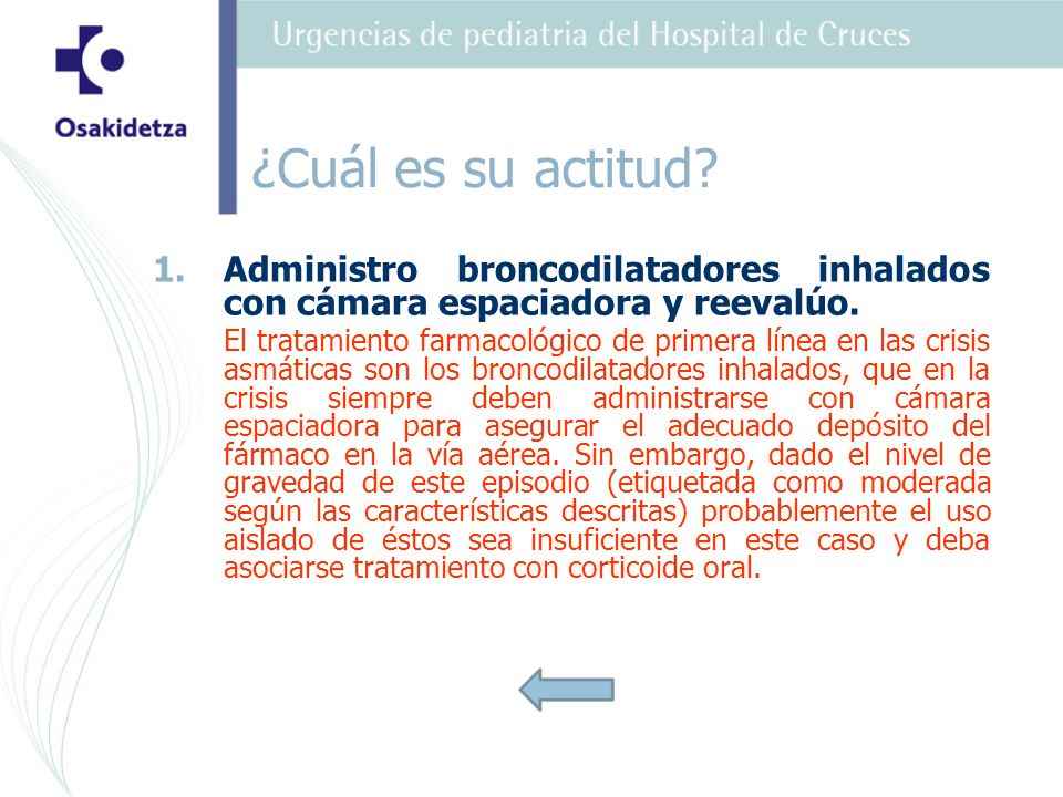 ¿Cuál es su actitud Administro broncodilatadores inhalados con cámara espaciadora y reevalúo.