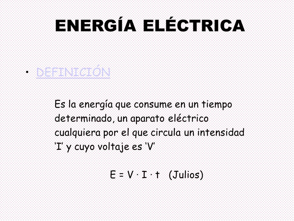 ENERGÍA ELÉCTRICA DEFINICIÓN Es la energía que consume en un tiempo