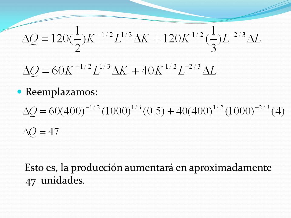 Reemplazamos: Esto es, la producción aumentará en aproximadamente 47 unidades.