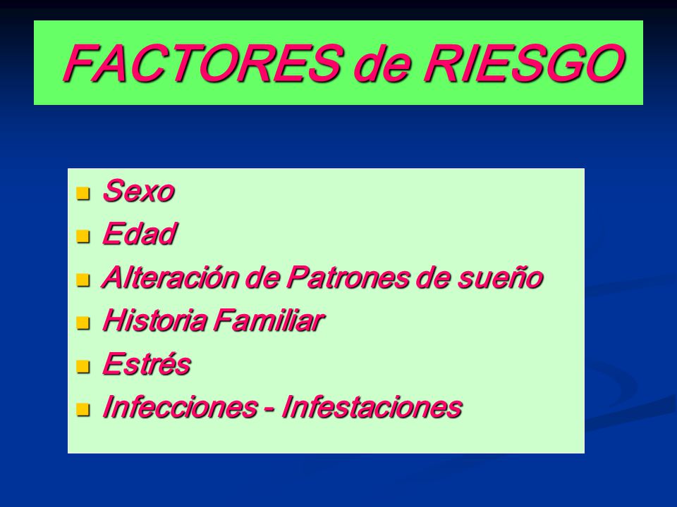 FACTORES de RIESGO Sexo Edad Alteración de Patrones de sueño