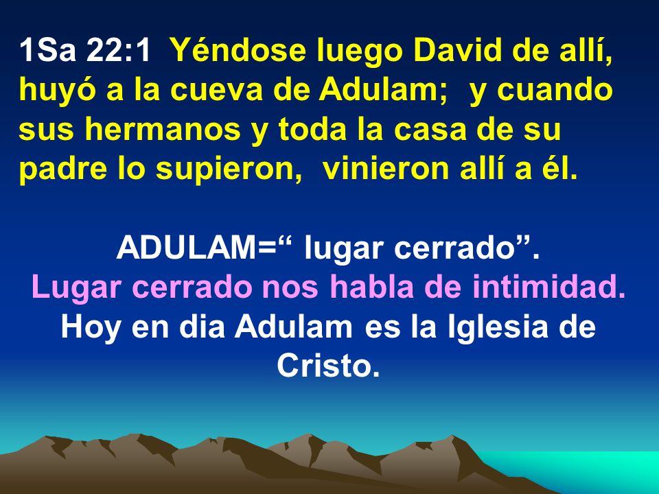 ADULAM= lugar cerrado . Lugar cerrado nos habla de intimidad.