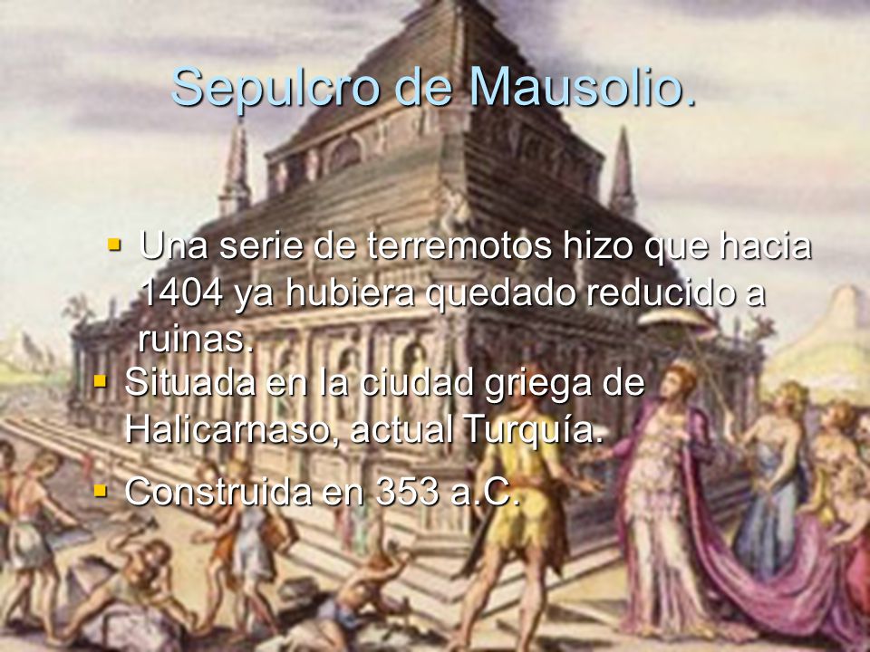 Sepulcro de Mausolio. Una serie de terremotos hizo que hacia 1404 ya hubiera quedado reducido a ruinas.