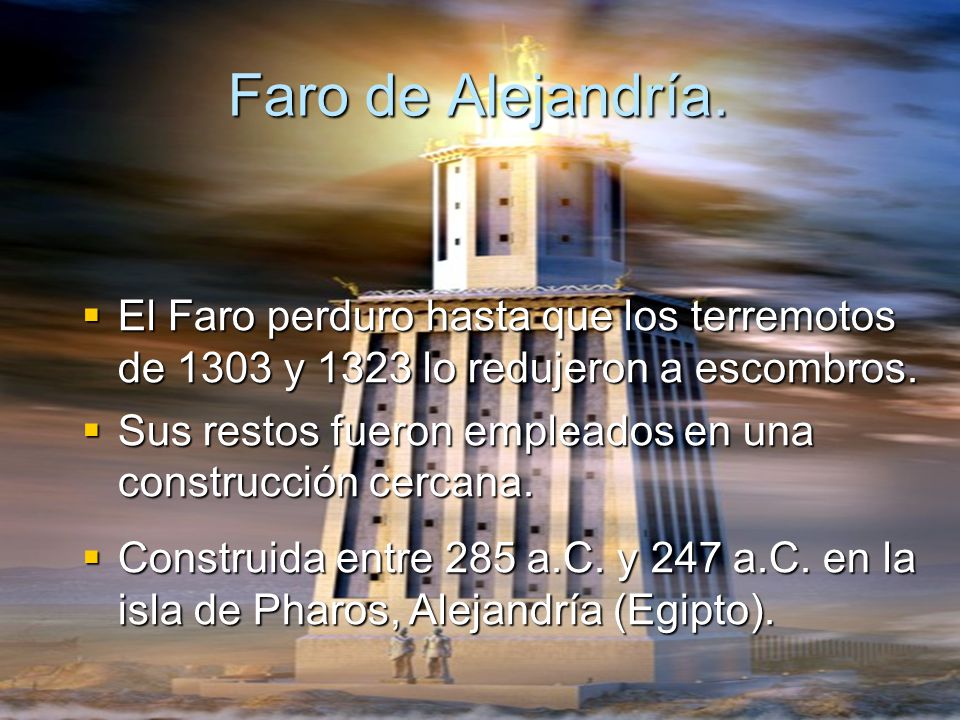 Faro de Alejandría. El Faro perduro hasta que los terremotos de 1303 y 1323 lo redujeron a escombros.