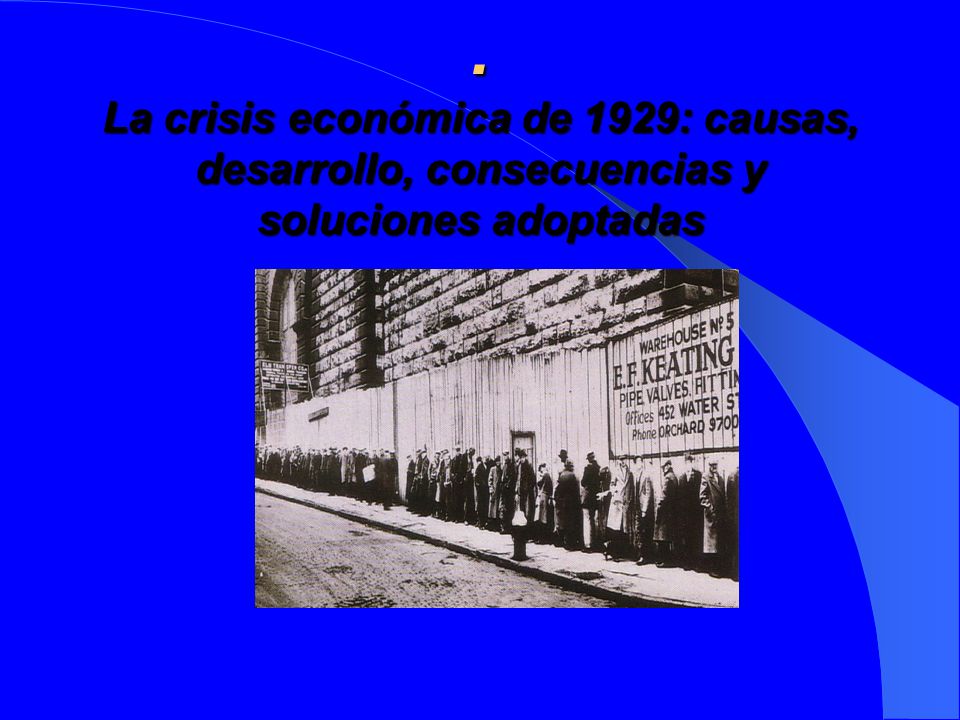 . La crisis económica de 1929: causas, desarrollo, consecuencias y soluciones adoptadas