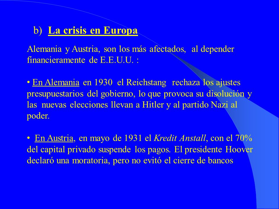 b) La crisis en Europa Alemania y Austria, son los más afectados, al depender financieramente de E.E.U.U. :