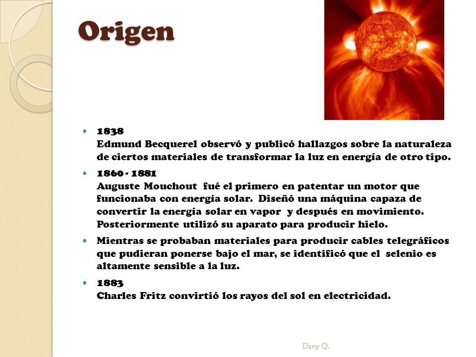 Origen 1838 Edmund Becquerel observó y publicó hallazgos sobre la naturaleza de ciertos materiales de transformar la luz en energía de otro tipo.