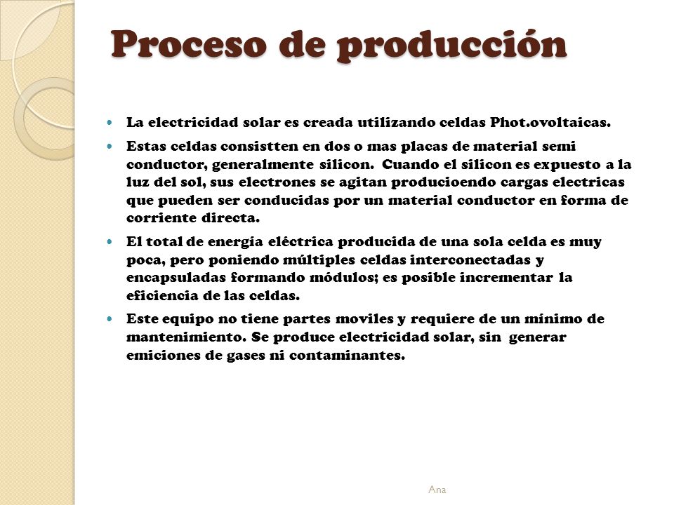 Proceso de producción La electricidad solar es creada utilizando celdas Phot.ovoltaicas.