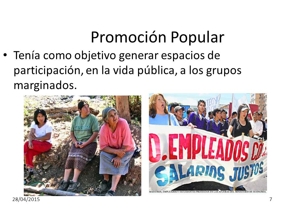 Promoción Popular Tenía como objetivo generar espacios de participación, en la vida pública, a los grupos marginados.