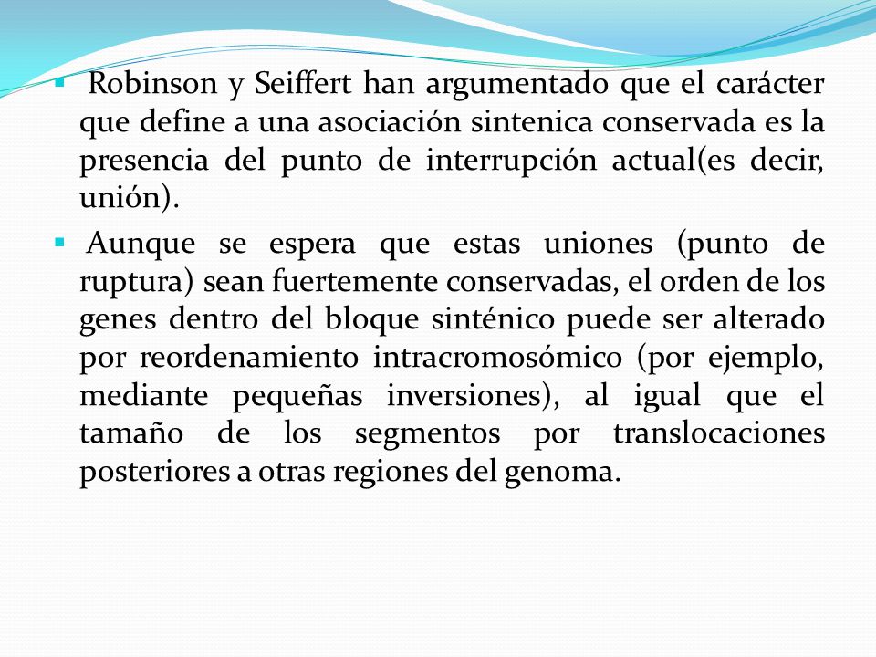 Robinson y Seiffert han argumentado que el carácter que define a una asociación sintenica conservada es la presencia del punto de interrupción actual(es decir, unión).