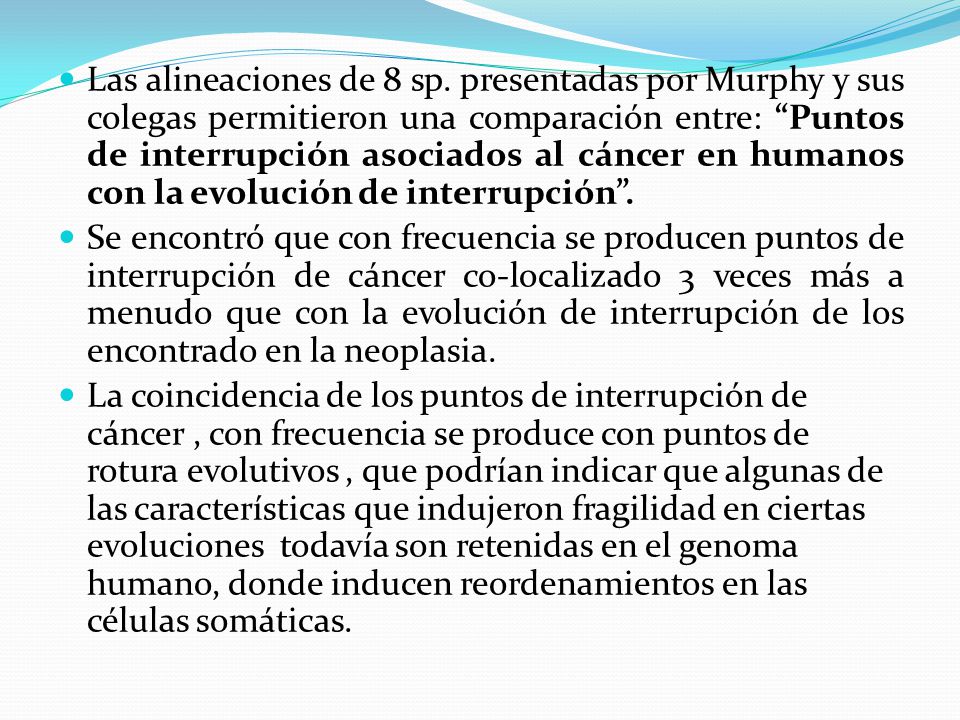 Las alineaciones de 8 sp. presentadas por Murphy y sus colegas permitieron una comparación entre: Puntos de interrupción asociados al cáncer en humanos con la evolución de interrupción .