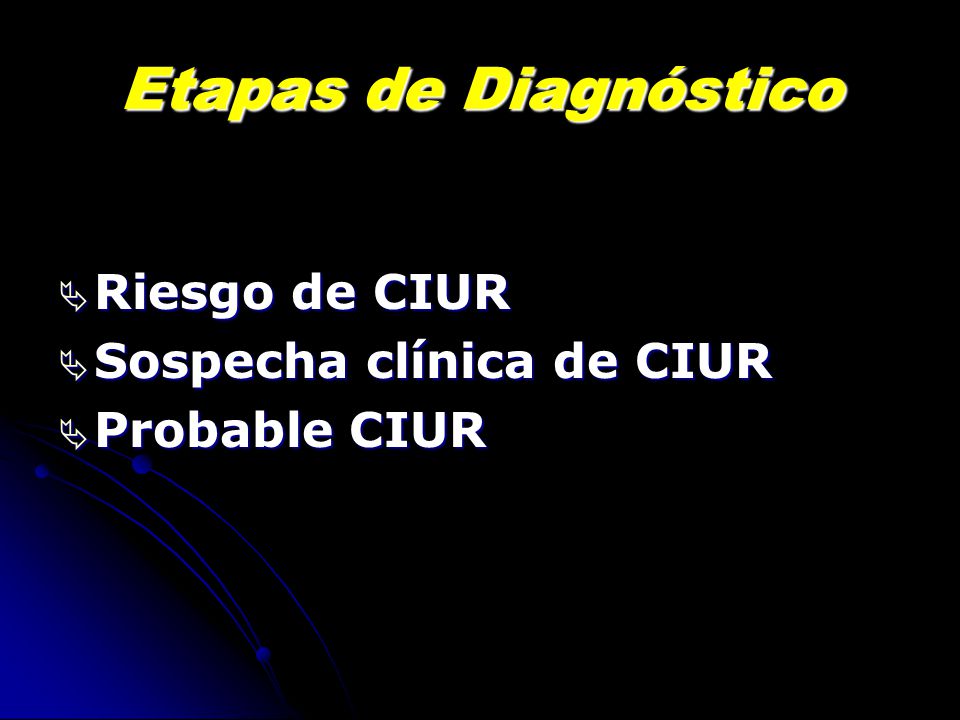 Etapas de Diagnóstico Riesgo de CIUR Sospecha clínica de CIUR