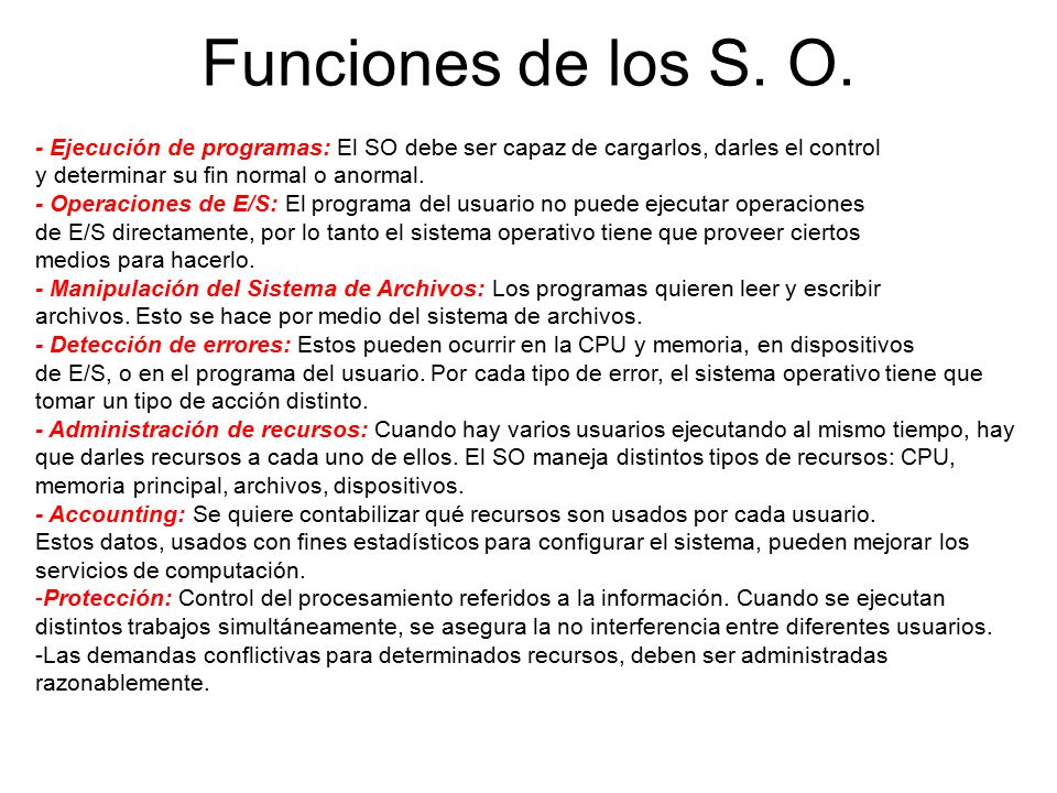 Funciones de los S. O. - Ejecución de programas: El SO debe ser capaz de cargarlos, darles el control.