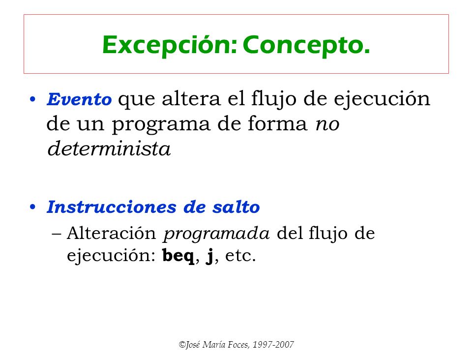 Excepción: Concepto. Evento que altera el flujo de ejecución de un programa de forma no determinista.