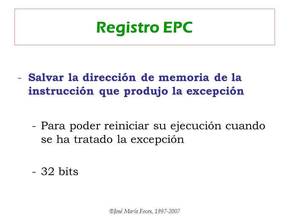 Registro EPC Salvar la dirección de memoria de la instrucción que produjo la excepción.