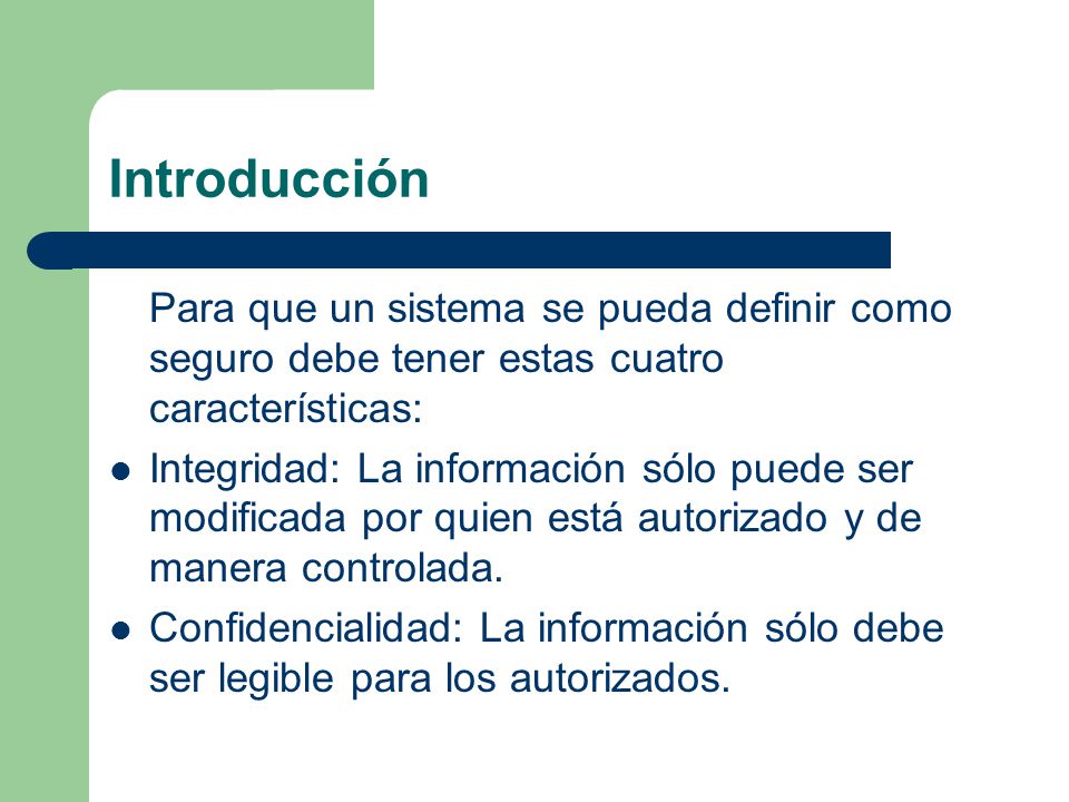 Introducción Para que un sistema se pueda definir como seguro debe tener estas cuatro características: